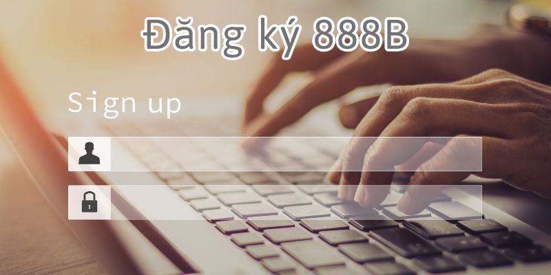 Đăng ký miễn phí tài khoản cá cược tại nhà cái 888B