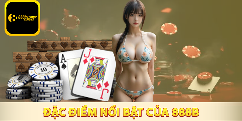 Đặc điểm nổi bật của thương hiệu 888B