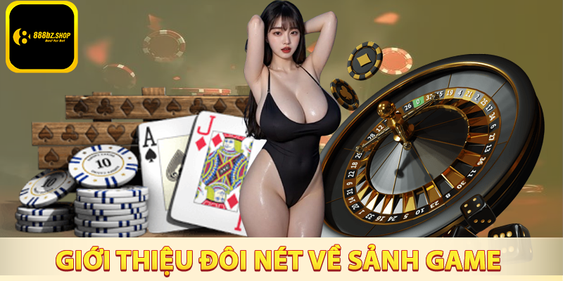 Giới thiệu đôi nét về sảnh game casino