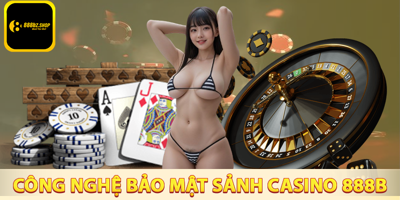 Công nghệ và bảo mật tại sảnh casino 888B