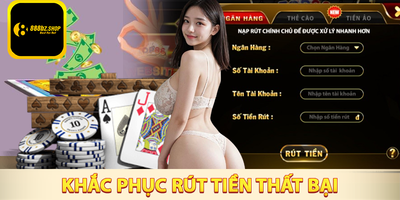 Nguyên nhân và cách khắc phục khi rút tiền 888B thất bại