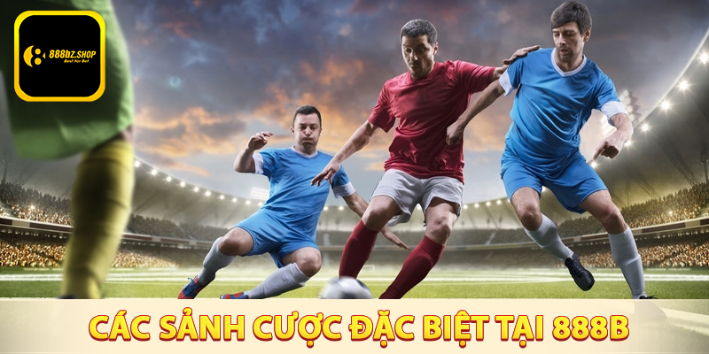 Các sảnh cược đặc biệt tại 888B