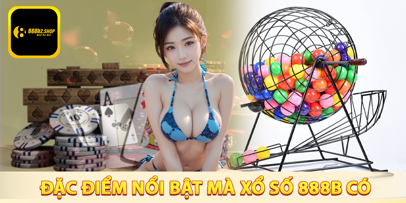 Đặc điểm nổi bật mà xổ số 888B có