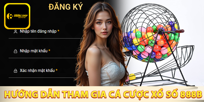 Hướng dẫn tham gia cá cược xổ số 888B