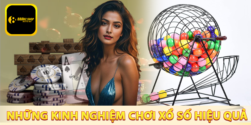 Những kinh nghiệm chơi xổ số luôn có hiệu quả